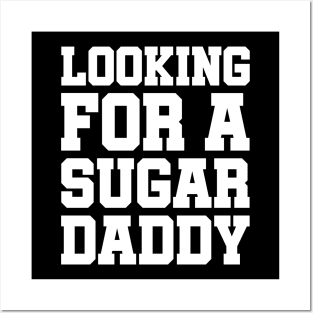 Looking For A Sugar Daddy Posters and Art